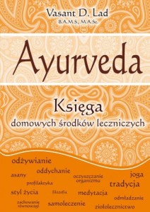 AYURVEDA (Ajurweda). Księga domowych środków leczniczych